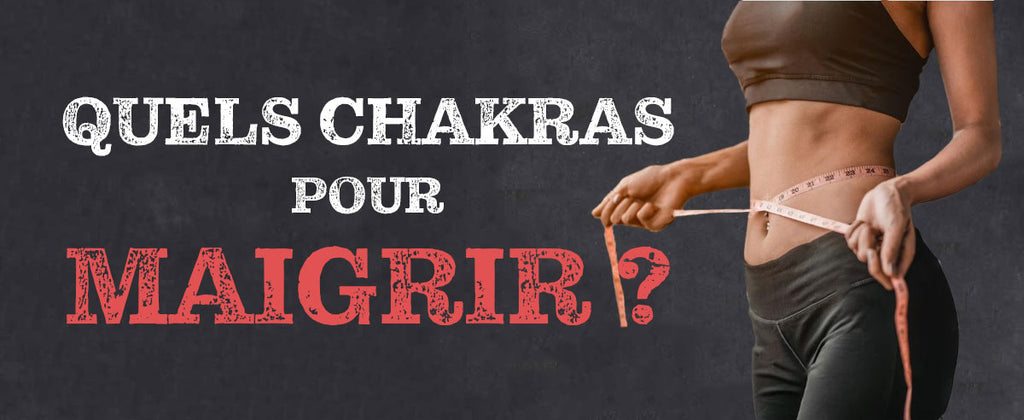 Quels chakras pour maigrir ?